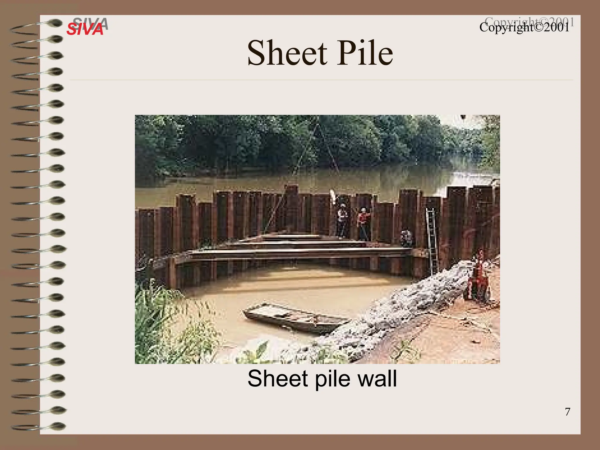 7
SIVA Copyright©2001
Sheet Pile
Sheet pile wall
 