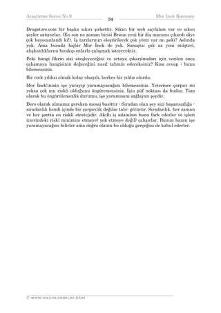 Araştırma Serisi No.9                                          Mor İnek Kavramı
¯¯¯¯¯¯¯¯¯¯¯¯¯¯¯¯¯¯¯¯¯¯¯¯¯¯¯¯¯¯¯¯¯¯       34   ¯¯¯¯¯¯¯¯¯¯¯¯¯¯¯¯¯¯¯¯¯¯¯¯¯¯¯¯¯¯¯¯¯¯
Drugstore.com bir başka sıkıcı şirkettir. Sıkıcı bir web sayfaları var ve sıkıcı
şeyler satıyorlar. (En son ne zaman birisi Braun yeni bir diş macunu çıkardı diye
çok heyecanlandı ki!). İş tarzlarının eleştirilecek çok yönü var mı peki? Aslında
yok. Ama burada hiçbir Mor İnek de yok. Sonuçta; çok az yeni müşteri,
alışkanlıklarını bırakıp onlarla çalışmak isteyecektir.
Peki hangi fikrin sizi ateşleyeceğini ve ortaya çıkarılmaları için verilen onca
çalışmaya hangisinin değeceğini nasıl tahmin edeceksiniz? Kısa cevap : bunu
bilemezsiniz.
Bir rock yıldızı olmak kolay olsaydı, herkes bir yıldız olurdu.
Mor İnek'inizin işe yarayıp yaramayacağını bilemezsiniz. Yeterince çarpıcı mı
yoksa çok mu riskli olduğunu öngöremezsiniz. İşin püf noktası da budur. Tam
olarak bu öngörülemezlik durumu, işe yaramasını sağlayan şeydir.
Ders olarak almamız gereken mesaj basittir : Sıradan olan şey sizi başarısızlığa -
sıradanlık kendi içinde bir çarpıcılık değilse tabi- götürür. Sıradanlık, her zaman
ve her şartta en riskli stratejidir. Akıllı iş adamları bunu fark ederler ve işleri
üzerindeki riski minimize etmeye( yok etmeye değil) çalışırlar. Bunun bazen işe
yaramayacağını bilirler ama doğru olanın bu olduğu gerçeğini de kabul ederler.




__________________________________________________________________
© WWW.MAXIMUMBILGI.COM
 