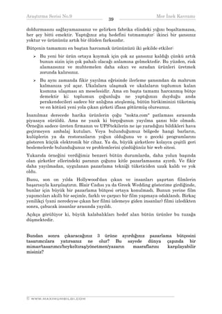 Araştırma Serisi No.9                                          Mor İnek Kavramı
¯¯¯¯¯¯¯¯¯¯¯¯¯¯¯¯¯¯¯¯¯¯¯¯¯¯¯¯¯¯¯¯¯¯      39    ¯¯¯¯¯¯¯¯¯¯¯¯¯¯¯¯¯¯¯¯¯¯¯¯¯¯¯¯¯¯¯¯¯¯
doldurmasını sağlayamazsanız ve gelirken fabrika elindeki yığını boşaltamazsa,
her şey bitti emektir. Yaptığınız atış hedefini tutmamıştır: ikinci bir şansınız
yoktur ve ürününüz artık bir ölüden farksızdır.
Bütçenin tamamını en baştan harcamak ürününüzü iki şekilde etkiler:
      Bu yeni bir ürün ortaya koymak için çok az şansınız kaldığı çünkü artık
      bunun sizin için çok pahalı olacağı anlamına gelmektedir. Bu yüzden, risk
      alamazsınız ve muhtemelen daha sıkıcı ve sıradan ürünleri üretmek
      zorunda kalırsınız.
      Bu aynı zamanda fikir yayılma eğrisinde ilerleme şansından da mahrum
      kalmanıza yol açar. Ukalalara ulaşmak ve ukalaların toplumun kalan
      kısmına ulaşması an meselesidir. Ama en başta tamamı harcanmış bütçe
      demektir ki; toplumun çoğunluğu ne yaptığınızı duyduğu anda
      perakendecileri sadece bir anlığına ateşlemiş, bütün birikiminizi tüketmiş
      ve en kötüsü yeni yola çıkan şirketi iflasa götürmüş olursunuz.
İnanılmaz derecede harika ürünlerin çoğu "nokta.com" patlaması sırasında
piyasaya sürüldü. Ama ne yazık ki birçoğunun yayılma şansı bile olmadı.
Örneğin sadece üreten firmanın ve UPS'tekilerin ne işe yaradığını bildikleri hava
geçirmeyen ambalaj kutuları. Veya bulunduğumuz bölgede hangi barların,
kulüplerin ya da restoranların yoğun olduğunu ve o geceki programlarını
gösteren küçük elektronik bir cihaz. Ya da, büyük şirketlere kolayca çeşitli geri
beslemelerde bulunduğunuz ve problemlerini çözdüğünüz bir web sitesi.
Yukarıda örneğini verdiğimiz benzeri bütün durumlarda, daha yolun başında
olan şirketler ellerindeki paranın çoğunu kitle pazarlamasına ayırdı. Ve fikir
daha yayılmadan, uygulanan pazarlama tekniği tüketiciden uzak kaldı ve yok
oldu.
Bunu, son on yılda Hollywood'dan çıkan ve insanları şaşırtan filmlerin
başarısıyla karşılaştırın. Blair Cadısı ya da Greek Wedding gösterime girdiğinde,
bunlar için büyük bir pazarlama bütçesi ortaya konulmadı. Bunun yerine film
yapımcıları akıllı bir seçimle, farklı ve çarpıcı bir film yapmaya odaklandı. Birkaç
yenilikçi (yani neredeyse çıkan her filmi izlemeye giden insanlar) filmi izledikten
sonra, çabucak insanlar arasında yayıldı.
Açıkça görülüyor ki, büyük kalabalıkları hedef alan bütün ürünler bu tuzağa
düşmektedir.


Bundan sonra çıkaracağınız 3 ürüne ayırdığınız pazarlama bütçesini
tasarımcılara yatırsanız ne olur? Bu sayede dünya çapında bir
mimar/tasarımcı/heykeltıraş/yönetmen/yazarın masraflarını karşılayabilir
misiniz?




__________________________________________________________________
© WWW.MAXIMUMBILGI.COM
 