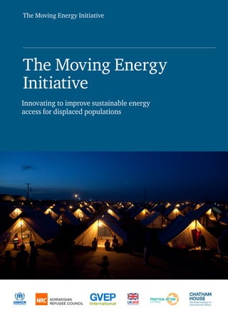 The Moving Energy Initiative
The Moving Energy
Initiative
Innovating to improve sustainable energy
access for displaced populations
 