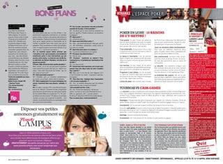 En partenariat avec winamax.fr




15 ConCerts                        marC JoliVet                                             FP : Sur ce sujet, que pensez-vous de la situation
Gratuits                           «rieur,                                                  actuelle de nos pays et de la planète ?
pour fêter les 40 ans de           moqueur»                                                 mJ : Je pense que si nous sommes vraiment au
FIp (France Inter paris), la       son plus grand tube est « Le fils d’Hitler ». ses        bord du gouffre, il faudra instaurer une dictature       pOkEr En lignE : 10 raisons                                                                                         ( Paroles
radio organise 15 concerts         partenaires imaginaires, mais bien là, ce sont des       écologique !
gratuits à paris entre le lundi    gnous et des ors blancs, des pianos, des violons et      FP : Quel avenir ?                                       de s’y mettre !                                                                                                     d’exPert )
10 janvier et le vendredi 28       des trompettes. poésie et humour le caractérisent        mJ : L’Homme est con...
                                                                                                                                                     C’est gratuit. Ou pas. Toutes les salles de               de Pros et des vidéos pour les débutants et
                                                                                                                                                                                                                                                                         ludovic lAcAy
janvier 2011. Rendez vous          ainsi qu’un regard acerbe et responsable sur le          FP : Avez-vous rêvé d’être acteur ?                                                                                                                                          sir cuts
                                                                                                                                                     jeux en ligne proposent de jouer en argent                joueurs plus expérimentés. Gratuit et indis-
au premier étage du siège          monde, la planète Terre mais aussi ceux qui la           mJ : Non, pas particulièrement, mais par contre                                                                                                                              25 ANs, TEAm WINAmAX
                                                                                                                                                     virtuel et des freerolls pour se faire la main,           pensable pour ne pas jouer au hasard.
de Radio France pour voir en       peuplent...pour ses 40 ans sur scène, pas de bilan,      j’ai été réalisateur, producteur, acteur aussi et        avec souvent des prix en cash ajoutés.                                                                              SA PHRASE CLé :
direct de nombreux artistes        mais le regard toujours tourné vers demain. Il lui       tout cela m’a comblé.                                                                                              Jouer sur plusieurs tables simultanément.
interpréter quelques titres. Au    reste juste à « construire sa maison ».                  FP : Quel rêve vous reste-t-il à réaliser ?              C’est confortable. On peut jouer d’où on veut             Pour ceux qui espèrent maximiser leurs
programme : jazz, chanson          MJ : Je voudrais quand même préciser que                 mJ : construire entièrement une maison.                  et quand on veut, seul ou à plusieurs, dans le            gains, le poker online offre la possibilité de
française et du monde, soul,       c’est grâce à moi que la planète s’est améliorée         FP : Pourquoi, vous êtes bricoleur ?                     confort de son petit chez-soi.                            jouer sur plusieurs tables à la fois.
                                                                                                                                                                                                                                                                         Tout comme ElkY, tu as commencé dans le
pop, rock… avec des artistes       notamment grâce à mes interventions qui ont              mJ : pas du tout.                                        Le bonus à l’inscription. Lors du premier                 Une communauté. Certains sites propo-                     jeux-vidéo en ligne. Penses-tu qu’il existe un
comme moriarty, Ayo, Brigitte      permis, entre autres : la chute du mur de berlin,        FP : Pourquoi construire sa maison ? Pour                dépôt d’argent, de nombreux sites de poker                sent des chats et autres forums où discu-                 rapport entre les deux disciplines ?
Fontaine, Alain souchon, Louis     la libération de nelson Mandela, l’arrivée de la         l’autonomie ou le symbole que représente le fait         offrent au joueur un bonus qui peut atteindre             ter avec des passionnés dans un esprit de                 Il y en a beaucoup, tout d’abord l’endurance des
chedid (le père de -m-), Asa,      gauche au pouvoir.                                       de bâtir ?                                               1000 euros.                                                                                                         gamers (NLDR, joueur de jeu-vidéos) devant
                                                                                                                                                                                                               convivialité.                                             un écran d’ordinateur se rapproche de celle
Bernard Lavilliers, et bien        F.Prevot : Déjà 40 ans de scène, quelle sensation ?      mJ : Les deux en fait.
                                                                                                                                                     Les tournois. Un bon moyen de se lancer                   La sécurité. Les transferts d’argent sont                 nécessaire pour les longues sessions de cash-
d’autres. L’entrée est gratuite,   marc Jolivet : Je ne me suis pas posé la question        FP : concernant votre spectacle, est-ce que vous
                                                                                                                                                     dans la compétition (et éventuellement de ga-             bien entendu sécurisés et les sites mettent               game ou les tournois en ligne.
dans la limite des 100 places      mais aujourd’hui je peux dire que j’ai réalisé mes       pouvez nous dire deux mots de votre complice                                                                                                                                 Ensuite la rapidité qu’ont les gamers à trouver
                                                                                                                                                     gner gros) tout en contrôlant ses dépenses.               un point d’honneur à lutter contre la fraude.
disponibles. Les concerts se       rêves, sans trahir les envies de l’enfant que j’ai       Guy laporte ?                                                                                                                                                                des informations sur des forums ou des sites
déroulent de 19h à 23h. Nous       été et que je suis resté !                               MJ : Bien sûr. Il a le rôle de mon régisseur et il       Progresser à son rythme. Un site de poker                 Tous les sites en .fr sont agréés par l’Etat.             Internet en anglais est, elle aussi, un atout
vous conseillons d’arriver tôt.    FP : Votre plus belle surprise ?                         a tout le bordel sur scène à plusieurs reprises.         en ligne est l’endroit idéal pour rencontrer                                                                        majeur lorsque l’on veut progresser au poker. Il
                                                                                                                                                                                                               La protection des joueurs. Afin de ne pas                 existe sur Internet énormément d’informations
toutes les modalités sur www.      mJ : Travailler avec un orchestre symphonique            Incroyable !                                             des joueurs de tous les niveaux et échanger
                                                                                                                                                                                                               basculer dans l’addiction, chacun peut définir            mais il faut savoir les chercher, les trier et les
radiofrance.fr.                    sur scène, car je rêvais d’être chef d’orchestre.        FP : Vous êtes très impliqué dans l’association          sur le chat, même avec les Pros.
                                                                                                                                                                                                               ses limites de jeu grâce aux systèmes de mo-              comprendre.
radio France, Studio 105           FP : Votre engagement à la cause écologique est          « un rire pour la planète » ?                            L’école de poker. Des articles, des conseils              dération et d’auto-exclusion mis en place.                Enfin il y a la gestion multitâche, un gamer doit
- charles trenet                   ancien. comment êtes-vous devenu sensible à              mJ : Oui, je travaille beaucoup avec les enfants                                                                                                                             faire plusieurs actions à la fois tout en gardant
116, avenue Kennedy                cela ?                                                   notamment en mai à travers un festival.                                                                                                                                      à l’esprit son schéma tactique. On retrouve ces
                                                                                                                                                                                                                                                                         similitudes dans le poker en ligne où l’on doit
75016 Paris
tél. : 01 56 40 22 22
                                   MJ : En effet, c’est dès 1976 chez michel Drucker
                                   que je l’ai déclaré. comment ne pas comprendre
                                                                                            Votre actualité est très riche...
                                                                                            mJ : Oui. Outre mon spectacle « 40 ans sur
                                                                                                                                                     tOurnOis vs casH-games                                                                                              gérer plusieurs tables en même temps.

                                   que cela nous concerne tous au moins pour l’avenir       scène », je sors un livre chez Flammarion et un          Les tournois sont des compétitions entre joueurs dans lesquelles le droit d’entrée (égal pour                       Selon toi, quelles sont les qualités à posséder
                                   de nos enfants (marc en a quatre de 11 à 18 ans) :       DVD du spectacle., 2011 : L’année Jolivet !              tous, fixé à l’avance) alimente le «prize pool» (la cagnotte redistribuée aux premiers du clas-                     pour devenir un pro ?
                                                                                                                                                     sement final). Chaque joueur reçoit en début de partie un tapis identique, dont la perte est                        Il faut savoir se remettre en question pour
                                   qu’allons nous leur laisser ? D’ailleurs, ils ont bien   Du 20 au 31 décembre 2010 à paris salle gaveau
                                                                                                                                                     synonyme d’élimination.                                                                                             progresser, passer beaucoup de temps à étudier
                                   compris car pour eux respecter la planète, c’est         Pour en savoir plus : www.marcjolivet.fr                                                                                                                                     le jeu (lire des articles, regarder des vidéos…).
                                   naturel. La surconsommation, le numérique à tout                                                                  Avantages : Perspectives de gains importants par rapport aux sommes investies, forme de                             Il est également très important d’analyser les
                                   prix, ils en ont vu les limites.                                                                                  poker mettant le plus en avant l’esprit de compétition et somme engagée connue à l’avance.                          mains que l’on a joué et si possible en discuter
                                                                                                                                                                                                                                                                         avec d’autres joueurs. Quelquefois, je poste
                                                                                                                                                     Inconvénient : On ne sait pas toujours combien de temps le tournoi va durer.                                        certaines mains que j’ai trouvées intéressantes
                                                                                                                                                                                                                                                                         ou qui m’ont posées problème sur www.wam-
           Déposez vos petites                                                                                                                       Dans les cash-games, le joueur entre et sort de la table à sa guise à n’importe quelle heure
                                                                                                                                                     de la journée ou de la nuit ! Il s’assoit en déposant une somme d’argent aussitôt convertie en
                                                                                                                                                     jetons (sa « cave ») et peut se recaver entre deux coups.
                                                                                                                                                                                                                                                                         poker.com afin de créer des débats d’idées !
                                                                                                                                                                                                                                                                         Enfin, je dirais que des qualités essentielles
                                                                                                                                                                                                                                                                         sont la patience et la capacité à rester calme en
        annonces gratuitement sur                                                                                                                    Avantage : Aucune contrainte de temps.
                                                                                                                                                                                                                                                                         toutes circonstances.

                                                                                                                                                     Inconvénient : On n’est jamais sûr de combien on peut perdre ou gagner.                                             Quelle est la durée de ta plus longue session
                                                                                                                                                                                                                                                                         online ? Live ?
                                                                                                                                                                                                                                                                         En cash-game (NDLR, parties d’argent), je vais
                                                                                                                                                                                                                                                                         privilégier la qualité à la quantité en jouant des
                                                                                                                                                     ViDéo : DAnS lA tête D’un Pro                             tout WinAMAx Sur Votre iPHone                             sessions d’environ 2 heures. En jouant sur
                                                                                                                                                                                                                                                                         plusieurs tables, il est important d’optimiser sa
                                                                                                                                                     Vous vous êtes toujours demandé ce qui pouvait            Pour les fanas de poker qui souhaitent pouvoir jouer      concentration afin de prendre les meilleures
                                                                                                                                                     traverser l’esprit d’un joueur professionnel engagé       partout et n’importe quand, Winamax vous propose          décisions. Exceptionnellement, il m’est déjà
                                                                                                                                                     dans un grand tournoi ?... Le Team Winamax vous           son application iPhone. Déjà disponible gratuitement      arrivé de faire une session de plus de 12h !
            Ayes le réflex planetecampus.com                                                                                                         propose un documentaire inédit de 30 minutes,             sur l’App Store, elle possède toute les fonctionnalités   En live, c’est différent, la donne est plus lente et
Vous êtes à la recherche de bonnes affaires,de bons plans,                                                                                           intitulé « Dans la tête d’un Pro ». Vous pourrez suivre   du site en graphismes HD, et vous permet d’accéder        l’on joue sur une seule table. La durée de jeu
                                                                                                                                                     des joueurs professionnels tels qu’Antony Lellouche,      aux mêmes tables que lorsque vous jouez depuis            est donc plus longue. Il m’est déjà arrivé de faire
  vous voulez vous débarrassez de quelques affaires qui                                                                                              Manuel Bevand, Davidi Kitaï... au cours des tournois      votre ordinateur. Tout a été pensé pour un confort        une partie de 30h.
           pourront servir à d’autres. Déposez                                                                                                       de l’European Poker Tour. Ces documentaires               de jeu maximal, avec des performances optimisées
   GrAtuiteMent vos petits annonces sur notre site
     www.planetecampus.com aussi longtemps que
                                                                                                                                                     s’intéressent à leur préparation physique et mentale
                                                                                                                                                     aussi bien qu’à leur technique de poker. L’action est
                                                                                                                                                                                                               pour le smartphone à la pomme. Seule la version
                                                                                                                                                                                                               argent fictif est disponible pour le moment. Comment                   quizus.com
                                                                                                                                                                                                                                                                                      etecamp
                        nécessaire .
                                                                                                                                                     évidemment commentée par les intéressés eux-              vous la procurer ? Tapez Winamax dans le champ de
                                                                                                                                                                                                                                                                         sur plan allette de
                                                                                                                                                     mêmes, ce qui nous permet de partager avec eux            recherche l’App Store.                                          Une m     gner
                                                                                                                                                                                                                                                                              poker à ga ois !
                                                                                                                                                     leurs raisonnements et leurs émotions. A voir sur
                                                                                                                                                     www.winamax.fr
                                                                                                                                                                                                                                                                               tous les m

20 / cAmpus mAg JANVIER
                                                                                                                                                 Jouer coMPorte DeS riSQueS : enDetteMent, DéPenDAnce... APPeleZ le 09 74 75 13 13 (APPel non SurtAxé)
                                                                                                                                                                                                                                                                                   JANVIER cAmpus mAg / 21
 