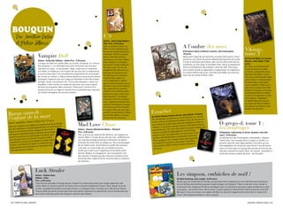 bOUQUin
        Par Jonathan Pretro                                                                                    e’s
                                                                                                               Auteur : Satol Yuiga editeur :
        et Melissa Idbazzi                                                                                     Pika Prix : 6.95 euros
                                                                                                               Dans un proche avenir, les
                                                                                                                                                                                     A l’ombre des murs
                                                                                                               Etats ont été remplacés par
                                                                                                               de grands conglomérats éco-                                           D’Arnaud le roux et Marion laurent, chez Futuropolis,
                                                                                                                                                                                                                                                             vikings,
                                  vampire doll                                                                 nomiques. Kai est un jeune
                                                                                                               garçon doué de pouvoirs
                                                                                                                                                                                     18 euros
                                                                                                                                                                                     Après avoir fugué de son domicile, le jeune Tache part à l’aven-
                                                                                                                                                                                                                                                             tome 1
                                                                                                               psychiques. sa soeur Hikaru                                           ture de la rue, parmi les jeunes adolescents paumés de la ville.        De Patrick Weber et laurent
                                  Auteur : erika Kari editeur : Soleil Prix : 7.95 euros                                                                                                                                                                     Sieurac, chez Soleil, 13,50
                                                                                                               étant malade, il a accepté                                            Il y fait la rencontre de la belle Jude, qui dit s’être enfui de son
                                  Lorsque son âme fut scellée dans un crucifix, guilnazan, le « prince                                                                                                                                                       euros
                                                                                                               la prise en charge médicale                                           orphelinat, où elle vivait un véritable enfer. Tache va également
                                  des vampires », ne s’attendait pas à être réincarné cent ans plus                                                                                                                                                          En 1944, un commando ss
                                                                                                               de celle-ci par l’un de ces                                           faire la connaissance des jumeaux, amis de Jude. peu à peu,
                                  tard dans le corps… d’une poupée ! Kyôji, l’exorciste à l’origine de                                                                                                                                                       fouille de fond en comble
                                                                                                               conglomérats, Ashurum, en                                             tout ce petit monde va apprendre à s’apprivoiser et s’apprécier,
                                  son réveil, lui révèle qu’il est le petit-fils de celui qui l’a emprisonné                                                                                                                                                 la forêt à la recherche de la
                                                                                                               échange de missions qu’il                                             au contact difficile de la rue. une bien jolie fable, qui aurait pu
                                  et que le corps dont il est actuellement propriétaire est une poupée                                                                                                                                                       sépulture de Rollon, le pre-
                                                                                                               remplit pour lui. Ashurum                                             avoir lieu du temps d’Oliver Twist.
                                  de cire de sa création. L’affaire devient de plus en plus louche quand                                                                                                                                                     mier duc de Normandie. mais
                                                                                                               recueille des «psys» ou
                                  guilnazan s’aperçoit que son visage est identique à celui de la sœur                                                                                                                                                       quelle lubie a-t-elle poussée
                                                                                                               «E’s» méprisés et rejetés
                                  de Kyôji, Tanaé. Les pouvoirs du « prince des vampires » étant inu-                                                                                                                                                        les Nazis dans cette explo-
                                                                                                               par les autres humains qu’ils
                                  tilisables, il doit trouver un moyen de retrouver son corps originel                                                                                                                                                       ration soudaine ? Alors qu’il
                                                                                                               effraient. Lors d’une mission,
                                  de façon permanente. mais comment ? Découvrez l’histoire d’un                                                                                                                                                              agit sous le couvert de la Ré-
                                                                                                               Kai s’aperçoit de certaines
                                  vampire privé de sa magie et transformé en soubrette pour exécuter                                                                                                                                                         sistance française, le fameux
                                                                                                               réalités sur la relation entre
                                  les taches ménagères de son pire ennemi…                                                                                                                                                                                   archéologue pierre le Bihan
                                                                                                               humains et psys, mais il est
                                                                                                               déjà trop tard… sa naïveté                                                                                                                    va tenter de répondre à cette
                                                                                                               causera la mort de sa parte-                                                                                                                  interrogation. Adaptation
                                                                                                               naire. Egalement blessé, Kai                                                                                                                  en bande dessinée réussie
                                                                                                               reprend connaissance auprès                                                                                                                   du roman de patrick Weber.
                                                                                                               d’inconnus qui l’ont recueilli                                                                                                                Les dessins de sieurac sont
                                                                                                                                                                                                                                                             bluffant de réalisme.

                                                                                                                                                erzsebet
                                                                                                               et soigné. mais qui sont réel-
               :
Baron samedi mort                                                                                              lement ces personnes ? Notre
                                                                                                                                                                                            Glénat, 15 euros

l’enfant de la
                                                                                                               jeune héros déchu n’est pas                             emre orhun, chez
                                                                                                               au bout de ses surprises…        De cédric rassat et               comte Dracula, on
                                                                                                                                                                                                       connaît
                                                                                                                                                                         ende du
                                                                                                                                                On connaît bien la lég                et. Outre le fait que
                                                                                                                                                                                                            ces
                                           x: 17 euros                                                                                                                   tesse Erzseb
                    , Editeur: glénat, pri
Auteur: Dog Baker
                        s défens e à l’assassinat de
                                                      sa famille
                                                                                 Mad Love Chase
                                                                                                                                                moins celle de la com
                                                                                                                                                deux histoires se dér
                                                                                                                                                                        oulent dans les car
                                                                                                                                                                                              pates et dans un
                                                                                                                                                                                           froid dans le dos et
                                                                                                                                                                                                                                o-grego-d, tome 1 :
Alors qu’il assiste san
par des militaires,
                     un enfant grandi  t avec un sentiment
                        ie de vengeance. plu
                                               s tard, il
                                                            de
                                                                                 Auteur : Kazusa takashima editeur : Delcourt
                                                                                                                                                château, la second
                                                                                                                                                 pas seulement. son
                                                                                                                                                                      e a de quoi donner
                                                                                                                                                                        mari étant  parti à la guerre dep
                                                                                                                                                                                       voit le temps
                                                                                                                                                                                                          uis des
                                                                                                                                                                                                                                les naufragés
haine et une forte env                         sonnage                           Prix : 6.25 euros                                               années, la belle Erz
                                                                                                                                                                       sebet Bathory                                            D’Alejandro Jodorowsky et Zoran Janjetov, chez Del-
                       du Baron samedi, per                                                                                                                            apparaître sur son
                                                                                                                                                                                            faciès. prise
 endossera l’identité             isir à torturer puis                           Kite, le prince du royaume des démons, est supposé se           passer et les rides                                nes                         court, 13,95 euros
                        malin pla                                                                                                                                              d’assassiner de jeu
 pervers qui prend un                           bien                             marier. mais il n’a pas dit son dernier mot : préférant fuir    de folie, elle décide
                                                                                                                                                                        alors
                         commis l’inceste ou                                                                                                                                       dans leur sang afin
                                                                                                                                                                                                                                Le fameux duo des Technopères Jodorowsky / Janjetov
 tuer des gens qui ont                         o-maso-                           son mariage arrangé plutôt que d’affronter son destin            filles vierges et de
                                                                                                                                                                       se baigner                                               revient avec une nouvelle série à couper le souffle. Le
                        qui pratiquent le sad                                                                                                                             u la jeunesse d’autr
                                                                                                                                                                                                efois…
 l’adultère ou encore                         (et pas                            d’héritier du trône, Kite se réfugie sur Terre accompagné        de redonner à sa pea                                                          premier opus de cette saga spatiale n’est autre qu’une
                       e à couper le souffle                                                                                                                            e mise en scène com
                                                                                                                                                                                               me on
  chisme. une histoir                les bords mais                              de sa chatte Leven. Arrivé dans le monde des humains,             une sombre histoir                                                           libre adaptation du roman de Jules Verne 2 ans de vacan-
  seulement  ) d’un artiste taré sur                                             c’est avec un corps d’ado que se réveille le prince,
                       milieu.                                                                                                                    les aime.                                                                     ces et le moins que l’on puisse dire est que le tout est réa-
  très talentueux au                                                             tandis que Leven a pris l’apparence d’une belle jeune                                                                                          lisé avec maestria et savoir-faire. un conseil : surveillez la
                                                                                 femme. malgré ce changement, leur tranquillité n’est                                                                                           sortie des tomes suivants de près… de très près…
                                                                                 pas assurée. D’autant que des chasseurs partent à leur
                                                                                 poursuite avec l’objectif de les ramener dans le royaume
                                                                                 des démons…




                               Luck stealer
                               Auteur : Hajime Kazu                                                                                                                           Les simpson, embûches de noël !
                               editeur : Kaze                                                                                                                                 De Matt Groëning, chez Jungle, 14,95 euros
                               Prix : 6.95 euros                                                                                                                              Quelle que soit la période de l’année, qui peut bien faire l’impasse sur l’une des fameuses aventures
                               Yûsei Kurusu possède l’étrange pouvoir d’aspirer la chance des autres par simple apposition des                                                de nos farfelus bonshommes jaunes à quatre doigts, les simpson ? Dans ce dernier tome, Homer a
                               mains. mais un homme privé de sa chance est un homme condamné à mourir. pour sauver la vie de                                                  notamment été chargé par m. Burns de dégoter pour la centrale le plus beau sapin de Noël de la ville,
                               sa fille, incapable de produire sa propre chance, il s’attaque à des criminels, qu’il vide de leur bonne                                       sous peine… de se faire virer ! Qu’en sera-t-il alors quand ce même Homer devra annoncer à son fils
                               fortune. mais personne ne peut agir ainsi sans attirer l’attention et, désormais, tout le monde dans les                                       Bart qu’il n’a pu lui trouver son cadeau de Noël car tous les magasins de la ville sont en rupture de
                               bas fonds a entendu parler de l’assassin nommé Luke stealer…                                                                                   stock ? Éternellement drôle et culte à souhait.


  12 / cAmpus mAg JANVIER                                                                                                                                                                                                                                       JANVIER cAmpus mAg / 13
 