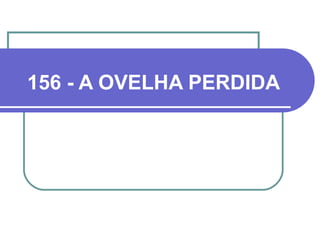 156 - A OVELHA PERDIDA
 