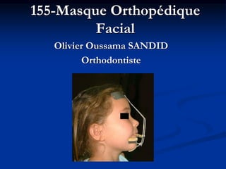 155-Masque Orthopédique
Facial
Olivier Oussama SANDID
Orthodontiste
 