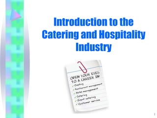 Introduction to the
Catering and Hospitality
Industry
1
 