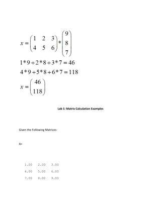 Lab 1: Matrix Calculation Examples
Given the Following Matrices:
A=
1.00 2.00 3.00
4.00 5.00 6.00
7.00 8.00 9.00
 