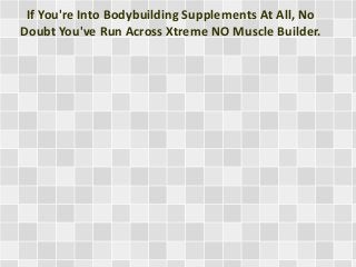 If You're Into Bodybuilding Supplements At All, No
Doubt You've Run Across Xtreme NO Muscle Builder.

 