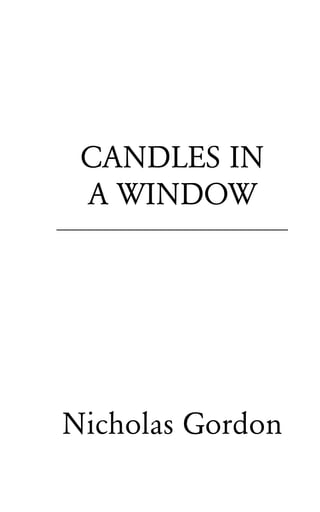CANDLES IN
  A WINDOW
__________________________




Nicholas Gordon
 