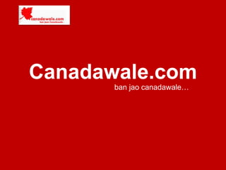 Canadawale.com
ban jao canadawale…
 