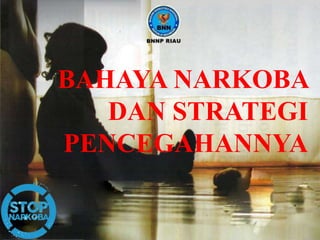 BAHAYA NARKOBA
DAN STRATEGI
PENCEGAHANNYA
 