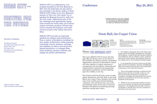 3
Conference May 28, 2015
Great Hall, the Cooper Union
Location:
Great Hall,
the Cooper Union
7 East 7th Street
(between 3rd and
4th Avenues )
Tickets:
Tickets may be purchased at ideas-city.org
$50 Conference Pass for all Thursday events
at the Cooper Union including Mayoral Panel
$25 Mayoral Panel only
Free for students with valid I.D.
as capacity allows, space is limited
Theme:
This year’s IDEAS CITY Festival will take
place May 28–30 and center on the theme of
The Invisible City. Dozens of artists, one hundred
organizations, and tens of thousands of visitors
will come together to explore questions of 
transparency and surveillance, citizenship and
representation, expression and suppression,
participation and dissent, and the enduring
quest for visibility in the city.
The Festival will kick off with a series of talks,
panels, discussions, and short films at the Great
Hall at the Cooper Union. Speakers will include
some of the world’s most forward-thinking
visionaries, who will discuss key civic issues
and formulate action for the city of tomorrow.
Panelists will address the following pressing
questions, among many others:
• The designers shaping the cities of the future must
engage with an increasingly challenging set of hypothe-
tical conditions—scenarios that often remain invisible to
their inhabitants. How do urbanists, artists, architects,
and activists create habitats that anticipate drastic fu-
ture change such as overcrowding and climate change?
• A vast proportion of our lives exists as an invisible
online record of our identities, interests, and affiliations.
What role do data and privacy play in the perpetuation
of democracy in the twenty-first century?
• We are increasingly dependent on global-network
infrastructures that are as invisible as they are vast.
How can networks and processes be made more
transparent, accessible, and empowering? How can they
guarantee accountability? Can art be the connective
membrane in this process?
• Within the city, an increasing number of people—
such as the homeless, the elderly, and undocumented
immigrants—are disappearing from sight. Is there a
cartography to identify those who have wandered or
been driven from the center?
IDEAS-CITY.ORG@IDEASCITY #IDEASCITY
IDEAS CITY is a collaborative, civic
program founded by the New Museum in
2011 with the belief that art and culture
are essential to the future vitality of cities.
IDEAS CITY builds on the New Museum’s
mission of “New Art, New Ideas” by ex-
panding the Museum beyond its walls into
the civic realm. Addressing some of the
key challenges and opportunities facing
cities around the world today, the Festival
creates networks, produces cultural capi-
tal for economic development, and seeds
concrete projects that realize innovative
ideas.
IDEAS CITY provides an important
platform for thinkers and practitioners
from a variety of disciplines, including the
arts, design, architecture, urban planning,
technology, science, business, sociology,
and education, as well as civic and govern-
mental institutions, to exchange ideas,
locate problems, propose solutions, and
engage the public’s participation.
Livestreaming:
All events will be livestreamed
on the IDEAS CITY website:
ideas-city.orgNew Museum (Founder)
The Architectural League of New York
Bowery Poetry Club
The Cooper Union
Storefront for Art and Architecture
The Drawing Center
Program is subject to change
Please visit ideas-city.org for updates
Executive Committee
 