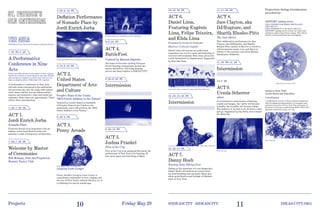 11
11–11:30 PM
ACT 8.
Jace Clayton, aka
DJ/Rupture, and
Sharifa Rhodes-Pitts
The Last Dance
This collaborative performance by Jace
Clayton, aka DJ/Rupture, and Sharifa
Rhodes-Pitts, author of Harlem is Nowhere,
will incorporate music, text, and dance in
tribute to the recently torn-down Harlem
Renaissance Ballroom.
11:30 PM–12 AM
Intermission
12–3 AM
ACT 9.
Ursula Scherrer
afloat
In an immersive performance of floating
sounds and images, the visible will become
invisible, the invisible will become visible.
The audience is invited to sit, lie down, come,
and go. Supported by the Swiss Arts Council
Pro Helvetia.
7:55–8:10 PM
Deflation Performance
of Nomadic Place by
Jordi Enrich Jorba
10Projects @IDEASCITY #IDEASCITY IDEAS-CITY.ORGFriday May 29
268 Mulberry Street (between East Houston and Prince Streets)
7:30 PM–3 AM
A Performative
Conference in Nine
Acts
Tickets are $20 and may be purchased at ideas-city.org.
Guests are welcome to come and go at any time. Tickets
and seating are available on a first-come, first-served
basis, as capacity allows.Valid photo I.D. required.
A Performative Conference in Nine Acts
will take issues discussed in the auditorium
the previous day onto the stage with spoken
word, dance battles, hot-air balloon perfor-
mances, and immersive video and sound ins-
tallations. Start times are approximate. There
will be three intermissions.
7:30–7:50 PM
ACT 1.
Jordi Enrich Jorba
Nomadic Place
From the bowels of an inoperative hot-air
balloon, artist Jordi Enrich Jorba will
summon a work of temporary architecture.
7:50–7:55 PM
Welcome by Master
of Ceremonies
Bob Holman, Poet and Proprietor,
Bowery Poetry Club
8:10–8:40 PM
ACT 2.
United States
Department of Arts
and Culture
People's State of the Union:
“2015 Poetic Address to the Nation”
Inspired by stories shared at hundreds
of People’s State of the Union events
nationwide, poets will perform the “2015
Poetic Address to the Nation.”
8:40–9 PM
ACT 3.
Penny Arcade
Projections during intermissions
provided by:
ARTPORT_making waves
COOL STORIES FOR WHEN THE PLANET
GETS HOT, IV
COOL STORIES IV is the fourth edition by
ARTPORT_making waves of short art videos and
animations addressing climate change. This edition
focuses on food production and consumption.
The European Balloon Festival in Igualada, 2014. Photo: Marc Vila
Penny Arcade. Photo: Steven Menendez
BattleFest dancer Lil G at BattleFest 30. Photo: Epic Major
Saída De Emergência performance, Havana, 2012. Photo: Élida Lima
Danny Hoch, Taking Over
Katja Loher, Last Supper?, 2013
Photo: Nina Kuo
Photo: the artist
Longing Lasts Longer
Penny Arcade’s Longing Lasts Longer is
a passionate rumination on love, longing, and
the loss of New York’s cultural identity, set to
a rollicking live-mixed soundscape. 
9–9:25 PM
ACT 4.
BattleFest
Curated by Kareem Baptiste
The home of the most exciting Extreme
Street Dancing competitions around the
nation, BattleFest will bring amazing
one-on-one dance battles to IDEAS CITY.
9:25–9:40 PM
Intermission
9:40–10 PM
ACT 5.
Joshua Frankel
Plan of the City
Plan of the City is an animated film about the
architecture of New York City blasting off
into outer space and resettling on Mars.
10–10:30 PM
ACT 6.
Daniel Lima,
Featuring Eugênio
Lima, Felipe Teixeira,
and Élida Lima
Presented by Invisíveis Produções
Harlem: Cultural Capital
Daniel Lima will present an audiovisual
experience set to a live score and featuring in-
terviews with residents from cities across the
world threatened by displacement. Supported
by Sesc São Paulo.
10:30–10:45 PM
Intermission
10:45–11 PM
ACT 7.
Danny Hoch
Excerpt from Taking Over
Taking on the character of a taxi dispatcher,
Danny Hoch will perform an excerpt from
his heartbreaking and raucously funny play
about gentrification and feelings of displace-
ment in New York.
Asians in New York
(Lorin Roser and Nina Kuo)
CorbuRuption
CorbuRuption will use I Ching–inspired animations
and 3-D simulation generatrices to recompose past
architectural styles of New York City, bringing our
attention to the ways architectural shifts mirror the
physical transitions within our city.
 