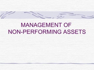 MANAGEMENT OF
NON-PERFORMING ASSETS
 