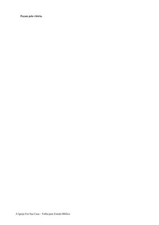 Peçam pela vitória.
A Igreja Em Sua Casa – Folha para Estudo Bíblico
 