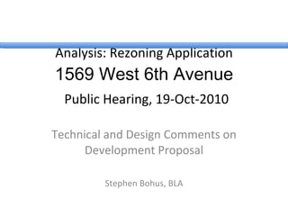 Analysis: Rezoning Application 1569 West 6th Avenue   Public Hearing, 19-Oct-2010 Technical and Design Comments on Development Proposal Stephen Bohus, BLA 
