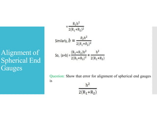 Alignment of
Spherical End
Gauges
Question: Show that error for alignment of spherical end gauges
is
 