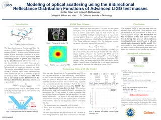 Modeling of optical scattering using the Bidirectional
Reﬂectance Distribution Functions of Advanced LIGO test masses
Hunter Rew1
and Joseph Betzwieser2
1) College of William and Mary 2) California Institute of Technology
LIGO-G1400923
Introduction
test mass
test mass
test mass
test mass
light storage arm
photodetector
laser
beam
splitter
light storage arm
Figure 1: Diagram of a laser interferometer.
The Laser Interferometer Gravitational-Wave Ob-
servatory (LIGO) contains two Fabry-Perot cavities
as seen in Figure 1. As light reﬂects between two test
masses, a small percentage is scattered in an unin-
tended direction due to surface imperfections. This
scattering results in power loss and noise
in the interferometer (IFO) which must be ei-
ther accounted for or corrected[1]. Measuring opti-
cal scattering requires a power measurement of the
light scattered to a known area, distance, and angle.
This can be accomplished directly either through
the use of a camera with a known conversion from
power incident on the lens to intensity of light in
the image or with a photodiode (PD). The scat-
ter is measured by the Bidirectional Re-
ﬂectance Distribution Function (BRDF) and
is given by[2]:
BRDF =
Ps
Ω × Pi × cos(θs)
(1)
It is a measure of the ratio of power which is scat-
tered (Ps) per solid angle (Ω) to power incident (Pi)
on the reﬂecting surface.
Figure 2: How light scatters from an imperfect surface[3].
LIGO Test Masses
Figure 3: Photograph of installed ITM.
Distance from optic center (m)
Distancefromopticcenter(m)
Power Distribution on ITMY (clean)
−0.5 −0.4 −0.3 −0.2 −0.1 0 0.1 0.2 0.3 0.4 0.5
−0.5
−0.4
−0.3
−0.2
−0.1
0
0.1
0.2
0.3
0.4
0.5
Figure 4: Model of power scattered to ITMY.
Figure 3 Shows the input test mass (ITM) that the laser passes
through to enter a Fabry-Perot cavity. Once the laser enters a
cavity it reﬂects, and scatters, back and forth between the two
test masses (TMs) until light exiting the cavity is equal to the
entering light[1]. To prevent scattered light from interfering with
the main beam, structures, called baﬄes, are placed between the
TMs. These baﬄes each contain 4 PDs. The ﬁnal power circulat-
ing within the cavity is given by Equation 2[1].
Pcavity =
2F
π
× PITM (2)
Here F is the cavity ﬁnesse (416 for Advanced LIGO) and PITM is
the power entering the cavity through the ITM. Once the TMs are
aligned and the cavity power has stabilized, the IFO is said to be
in lock. The path and power distribution (W × m−2
) of the light
can be modeled using the Static Interferometer Simulation (SIS)
package, which uses phase maps of the TMs taken before instal-
lation. Figure 4 shows a head on view of this power distribution
in log scale at the input test mass of the y-arm (ITMY).
Comparing Data with the Model
Data was taken for each set of PDs surrounding each TM to
ﬁnd the power scattered to their solid angles. Power incident
on the TMs was calculated with Equation 2. This was done for
every lock period of Advanced LIGO. With this data, BRDF
values for each individual lock were calculated using Equation
1 and averaged to produce the statistics in Table 1. As can be
seen from the large standard deviations, the BRDF ﬂuc-
tuates signiﬁcantly from lock to lock. The features
of alternating peaks and troughs in Figure 4 encompass the
region where the PDs are located. It is easy to imagine that,
with a slight change in alignment, the light seen by a PD could
change signiﬁcantly. The ﬁgure to the right shows how the
measurements compare to the SIS modeled values for scatter
towards ITMY. There are two important points to note from
this plot:
• The measurements are comparable with the model
• Scatter from the installed TMs is larger than the model for
all angles
The latter indicates that the ﬁne structure of the TMs was al-
tered during installation, likely from accumulation of particles.
PD BRDF (Ω−1
) SD (Ω−1
) SEM (Ω−1
)
1 1160±40 680.57 74.26
2 8.0±0.4 3.33 0.37
3 14.5±0.6 10.65 1.19
4 170±20 75.11 8.56
Table 1: Mean of measured BRDFs from ETMY with
standard deviation and standard error of the mean.
4 5 6 7 8 9 10 11 12
x 10
−5
0
0.2
0.4
0.6
0.8
1
1.2
x 10
−8
Scatter angle (radians)
Fractionoftotalpowerscatteredtoangle
Comparison of Measured and Modeled Scatter by Angle (ITMY)
Measured scatter
Modeled scatter
Figure 5: Measured and modeled fraction of power
scattered to PDs.
Conclusion
The measured BRDF of each test mass varies sig-
niﬁcantly from lock to lock. From analyzing mod-
els produced by SIS, this variation is likely the re-
sult of alignment changes. We found that the
ﬁne structure of the test masses was al-
tered during the process of installation,
resulting in larger power losses at all mea-
sured angles compared to the model. More
work should be done comparing measurements to
the model in order to develop new phase maps which
reﬂect the conditions of the installed test masses.
Additional Information
Read my paper Contact me
References
[1] Peter R. Saulson.
Fundamentals of Interferometric Gravitational Wave
Detectors.
World Scientiﬁc Publishing, 1994.
[2] John C. Stover.
Optical Scattering: Measurement and Analysis.
The International Society for Optical Engineering, second
edition, 1995.
[3] Bsdf.
http://en.wikipedia.org/wiki/File:
BSDF05_800.png, 2006.
File: BSDF05 800.png, GNU Free Documentation
License.
Acknowledgements
This research was conducted under Caltech’s Summer Under-
graduate Research Fellowship program at the Ligo Livingston
Observatory and was funded by the National Science Founda-
tion. Special thanks to Hiro Yamamoto of Caltech for his work
on SIS.
 