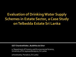 GGT Chandrathilake1, Buddhika de Silva2
1 Department of Forestry and Environmental Science,
University of Sri Jayewardenepura, Sri Lanka
2 Keselwatta, Panadura, Sri Lanka
 