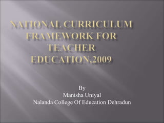 By
Manisha Uniyal
Nalanda College Of Education Dehradun
 