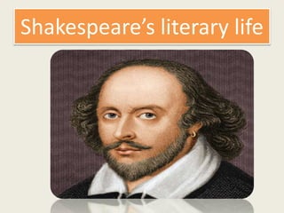 Shakespeare’s literary life
 