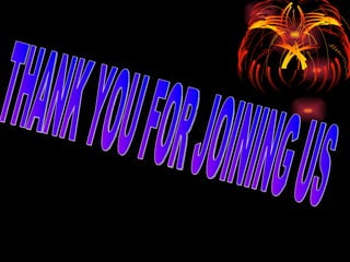 THANK YOU FOR JOINING US 