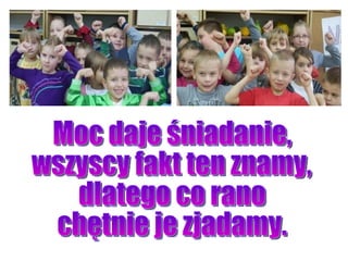 Moc daje śniadanie, wszyscy fakt ten znamy, dlatego co rano chętnie je zjadamy. 