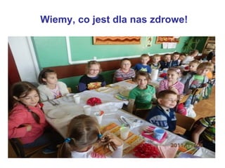 Wiemy, co jest dla nas zdrowe! 