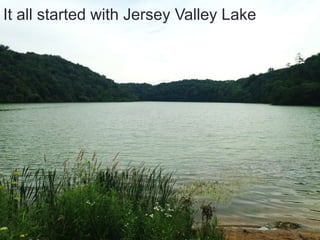 It all started with Jersey Valley Lake
 