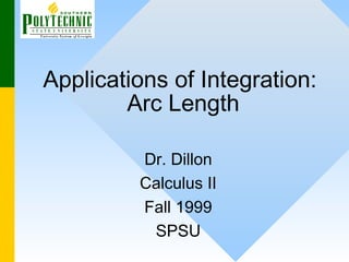 Applications of Integration:
Arc Length
Dr. Dillon
Calculus II
Fall 1999
SPSU
 