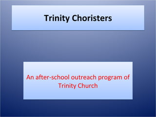 Trinity Choristers An after-school outreach program of Trinity Church 