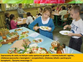 Zapraszamy do stołu na którym czeka apetyczny grzybek  z razowej bułeczki i ogórka , chlebowa jaszczurka z twarogiem i  szczypiorkiem, chlebowy żółwik z pachnącymi kanapkami… Życzymy smacznego !!! 