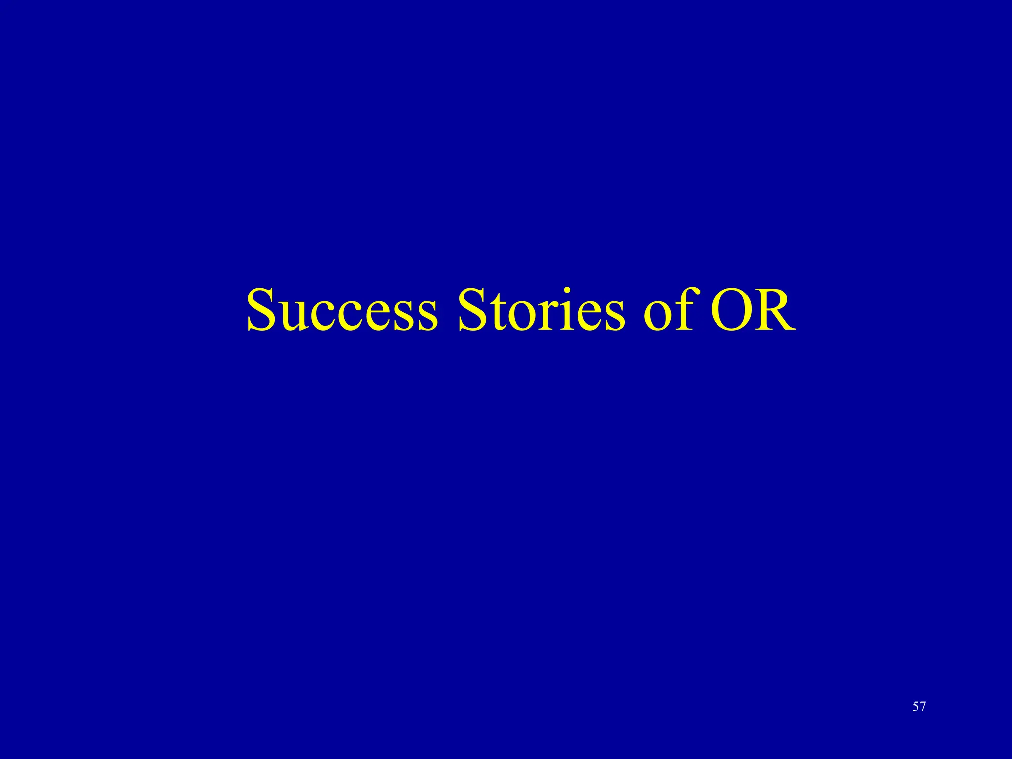 57
Success Stories of OR
 