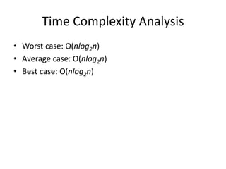 Time Complexity Analysis
• Worst case: O(nlog2n)
• Average case: O(nlog2n​​)
• Best case: O(nlog2n​​)
 
