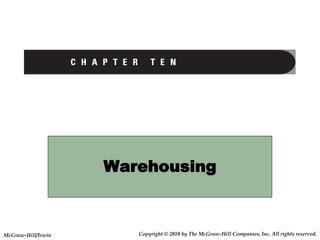 Warehousing
Copyright © 2010 by The McGraw-Hill Companies, Inc. All rights reserved.
McGraw-Hill/Irwin
 