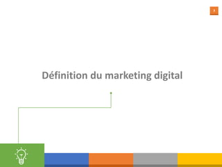 3
Définition du marketing digital
Cadre du
projet
 