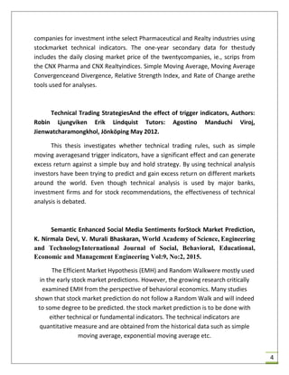  Multi-objective Optimization of Technical Stock Market Indicators
using GAs Magda B. Fayek ,Computer Eng. Dpt., Faculty of Eng.,
Cairo Univ., Giza, Egypt, Hatem M. El-Boghdadi,Computer Eng. Dpt.,
Faculty of Eng., Cairo Univ., Giza, Egypt, International Journal of
Computer Applications (0975 – 8887)Volume 68– No.20, April 2013
Recent financial researches showed that technical indicators are
useful tools for stock prediction. Technical indicators are used to
generate trading signals (buy/sell) signals. The main problem of an
indicator usage is to determine its appropriate parameters. In this paper
a new GA based technique for optimizing the parameters of a collection
of technical indicators over two objective functions Sharpe ratio and
annual profit is proposed The technique handles four indicators DEMAC
(Double Exponential Moving Average Crossovers), RSI (Relative Strength
Index), MACD (Moving Average Convergence Divergence), and MARSI
(MovingAverage RSI) indicators.
 