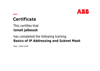 This certifies that
ismail jalboush
has completed the following training
Basics of IP Addressing and Subnet Mask
Date: 2019-12-08
 