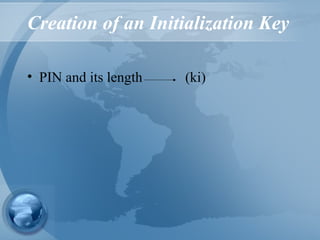Creation of an Initialization Key
• PIN and its length (ki)
 