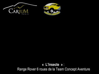 « L’Insecte »  :  Range Rover 6 roues de la Team Concept Aventure 