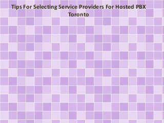 Tips For Selecting Service Providers For Hosted PBX 
Toronto 
 