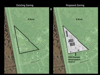 Existing Zoning Proposed Zoning
R Rural R Rural
PDD Planned
Development
District
 