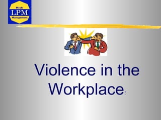 Violence in the
Workplace!
 