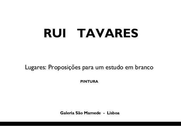 Exposicao De Rui Tavares Na Galeria Sao Mamede