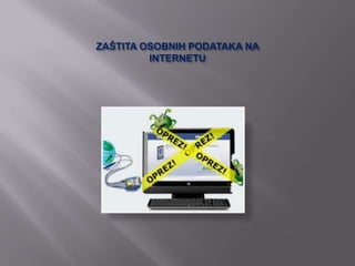 ZAŠTITA OSOBNIH PODATAKA NA
         INTERNETU
 