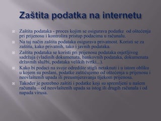    Zaštita podataka - proces kojim se osigurava podatke od oštećenja
    pri prijenosu i kontrolira pristup podacima u ra...