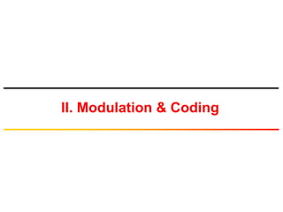 II. Modulation & Coding
 