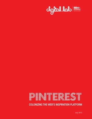 1
Pinterest
July 2013
Colonizing the Web’s INSPIRATION Platform
 