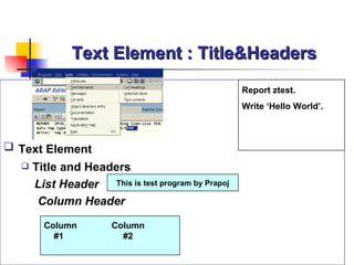 Text Element : Title&Headers Text Element Title and Headers List Header Column Header   This is test program by Prapoj Column  Column  #1  #2 Report ztest. Write ‘Hello World’. 