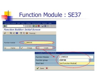 Function Module : SE37 