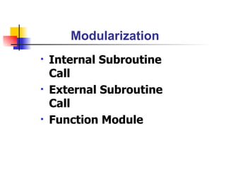Modularization Internal Subroutine Call External Subroutine Call Function Module 